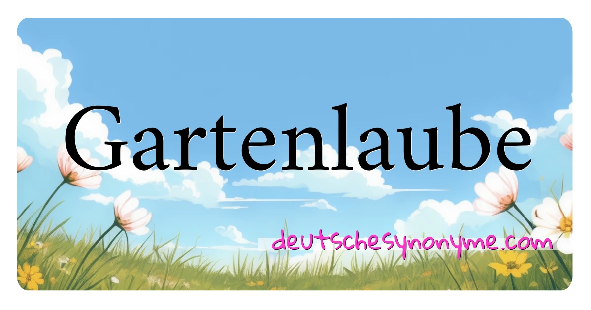 Gartenlaube Synonyme Kreuzworträtsel bedeuten Erklärung und Verwendung