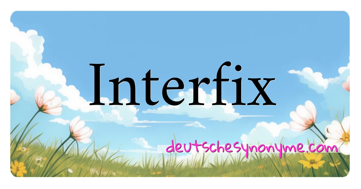 Interfix Synonyme Kreuzworträtsel bedeuten Erklärung und Verwendung