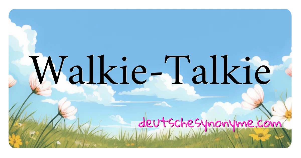 Walkie-Talkie Synonyme Kreuzworträtsel bedeuten Erklärung und Verwendung