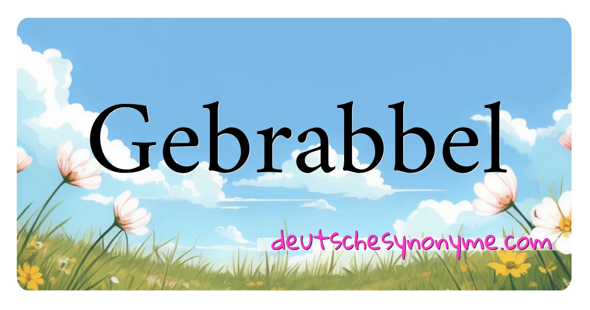 Gebrabbel Synonyme Kreuzworträtsel bedeuten Erklärung und Verwendung