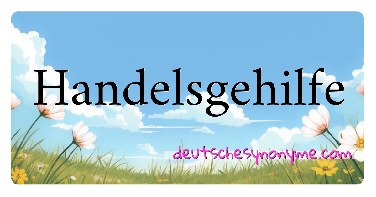 Handelsgehilfe Synonyme Kreuzworträtsel bedeuten Erklärung und Verwendung