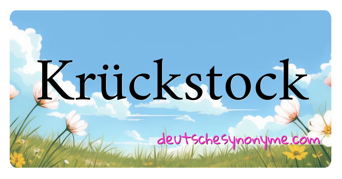 Krückstock Synonyme Kreuzworträtsel bedeuten Erklärung und Verwendung