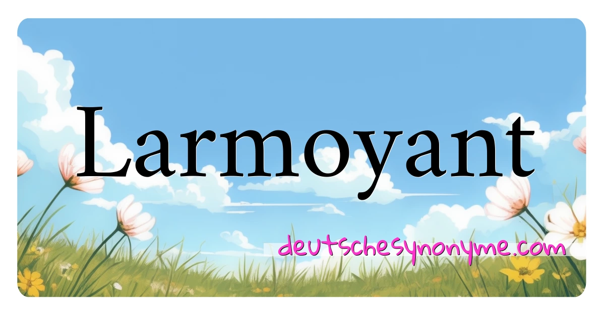 Larmoyant Synonyme Kreuzworträtsel bedeuten Erklärung und Verwendung