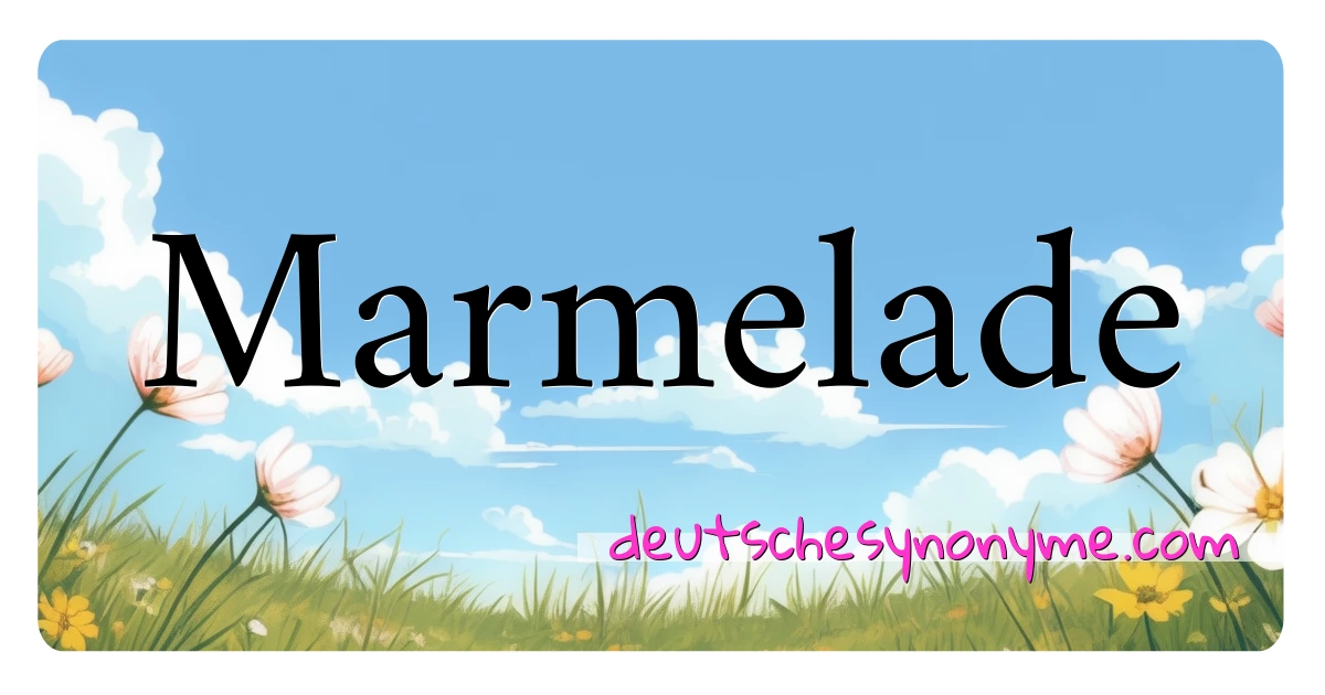 Marmelade Synonyme Kreuzworträtsel bedeuten Erklärung und Verwendung