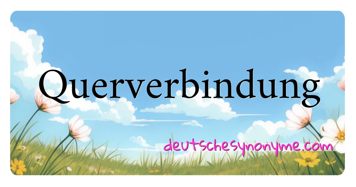 Querverbindung Synonyme Kreuzworträtsel bedeuten Erklärung und Verwendung