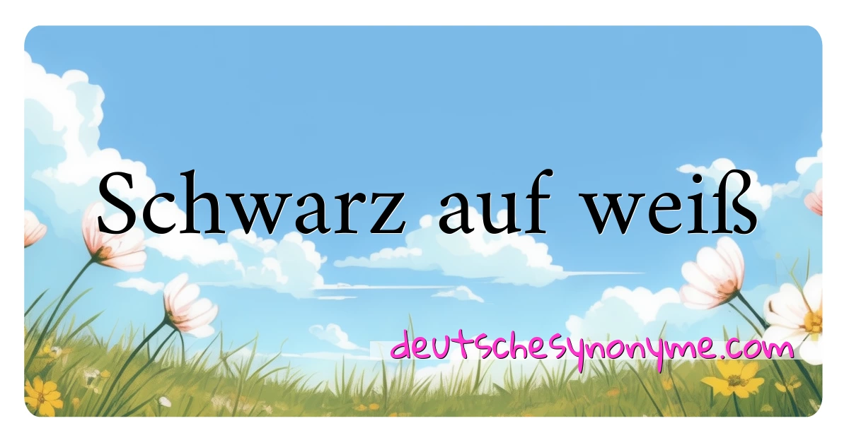 Schwarz auf weiß Synonyme Kreuzworträtsel bedeuten Erklärung und Verwendung