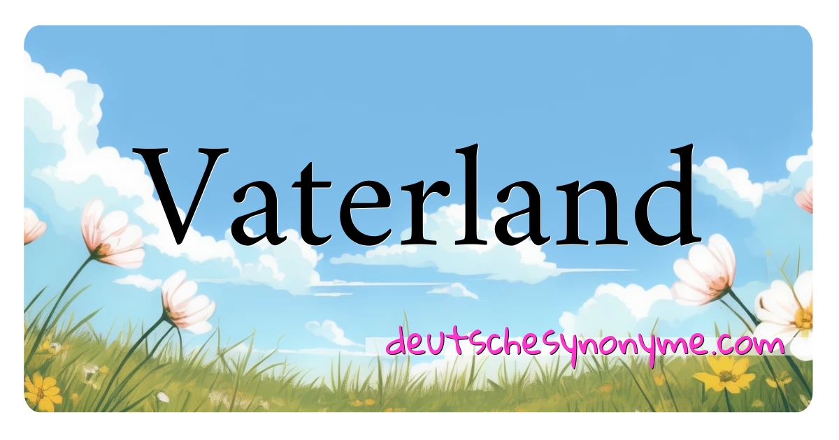 Vaterland Synonyme Kreuzworträtsel bedeuten Erklärung und Verwendung