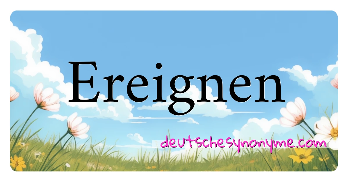 Ereignen Synonyme Kreuzworträtsel bedeuten Erklärung und Verwendung