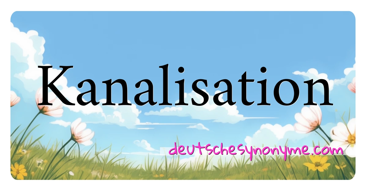 Kanalisation Synonyme Kreuzworträtsel bedeuten Erklärung und Verwendung