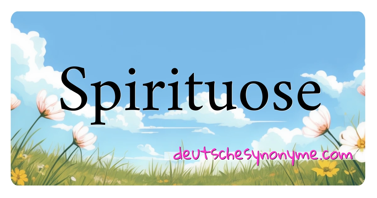 Spirituose Synonyme Kreuzworträtsel bedeuten Erklärung und Verwendung