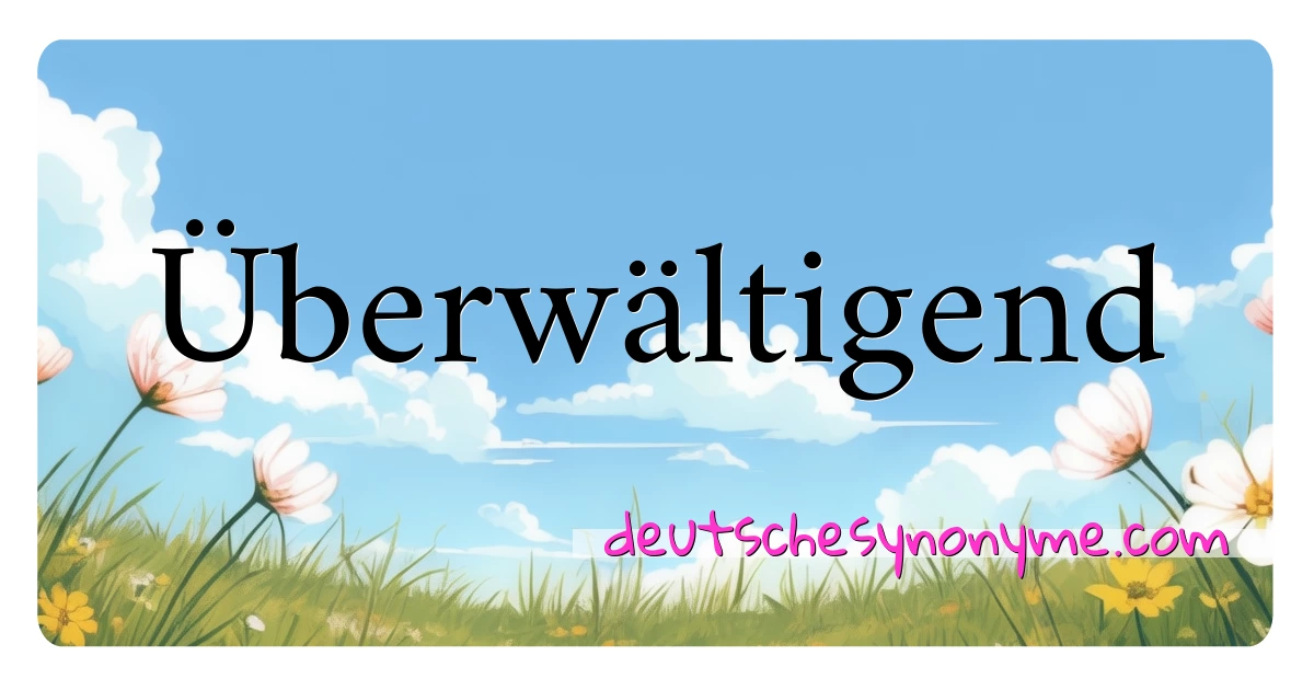 Überwältigend Synonyme Kreuzworträtsel bedeuten Erklärung und Verwendung