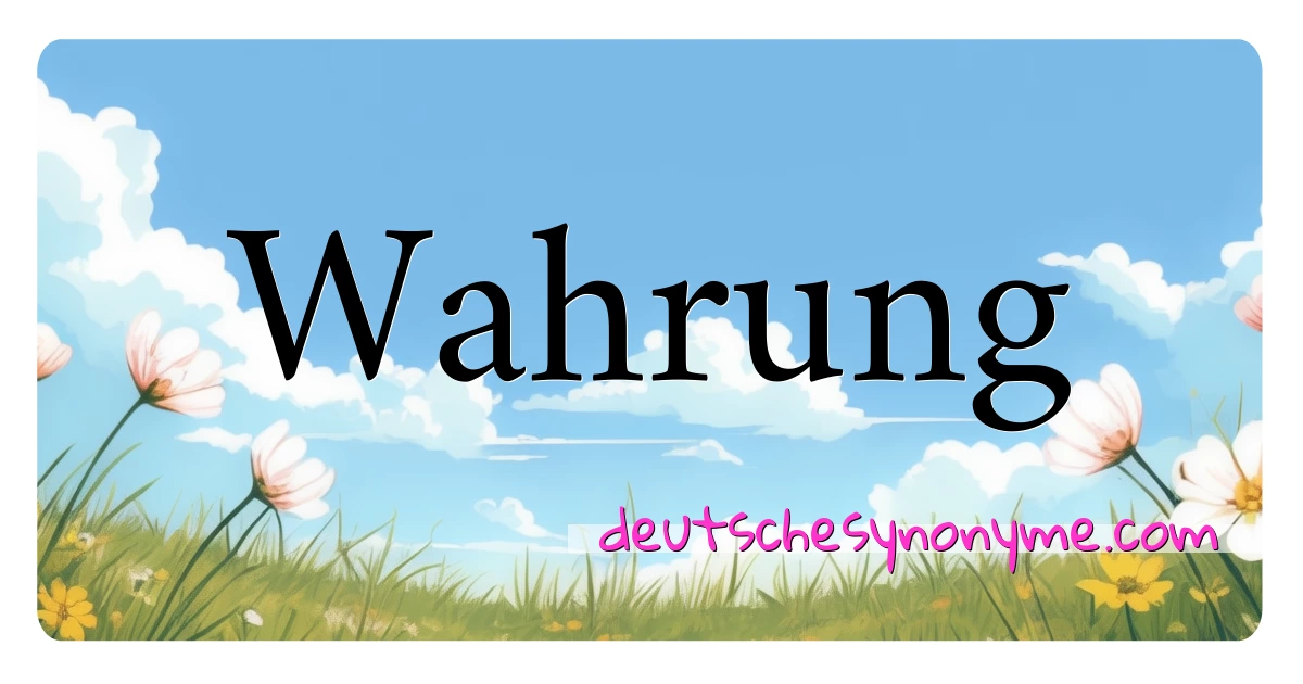 Wahrung Synonyme Kreuzworträtsel bedeuten Erklärung und Verwendung