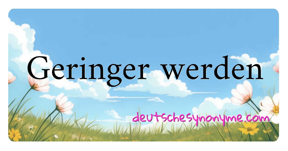 Geringer werden Synonyme Kreuzworträtsel bedeuten Erklärung und Verwendung