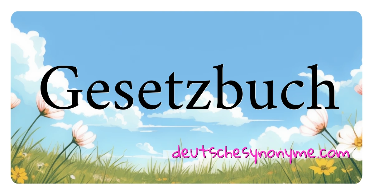 Gesetzbuch Synonyme Kreuzworträtsel bedeuten Erklärung und Verwendung