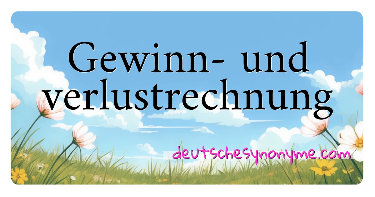 Gewinn- und verlustrechnung Synonyme Kreuzworträtsel bedeuten Erklärung und Verwendung