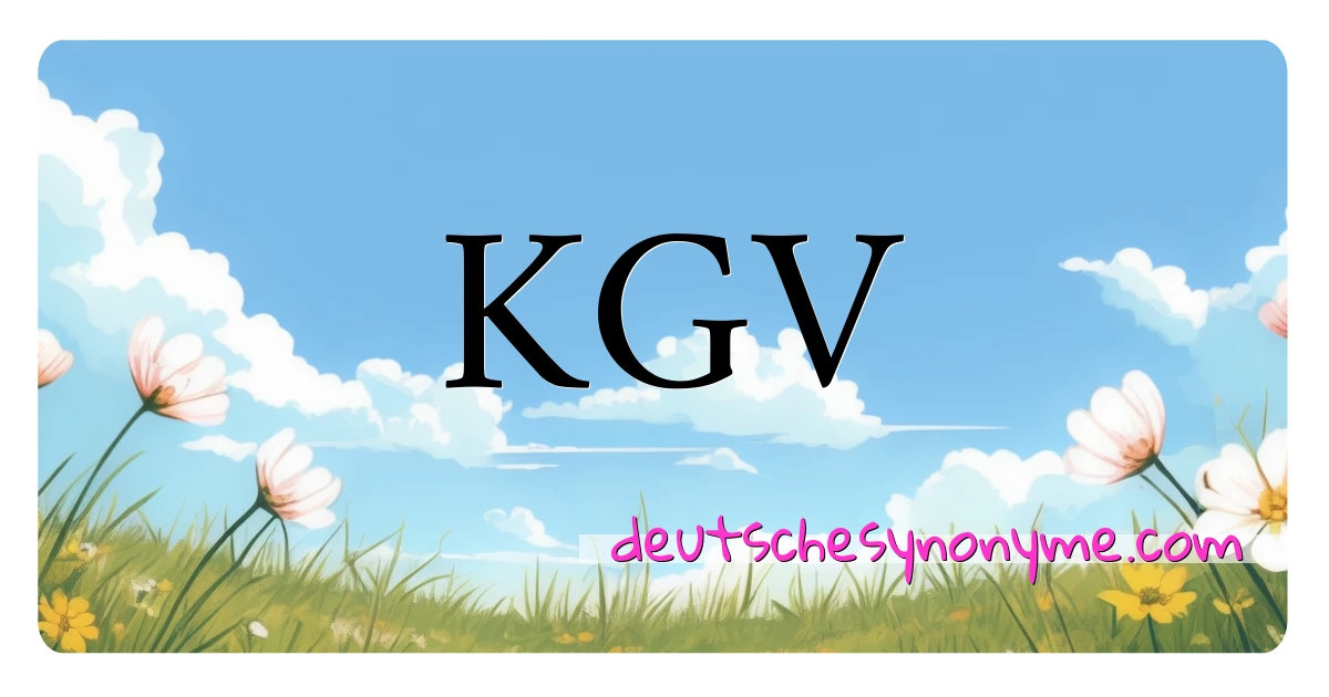 KGV Synonyme Kreuzworträtsel bedeuten Erklärung und Verwendung