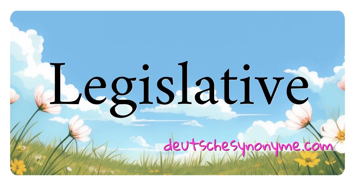 Legislative Synonyme Kreuzworträtsel bedeuten Erklärung und Verwendung