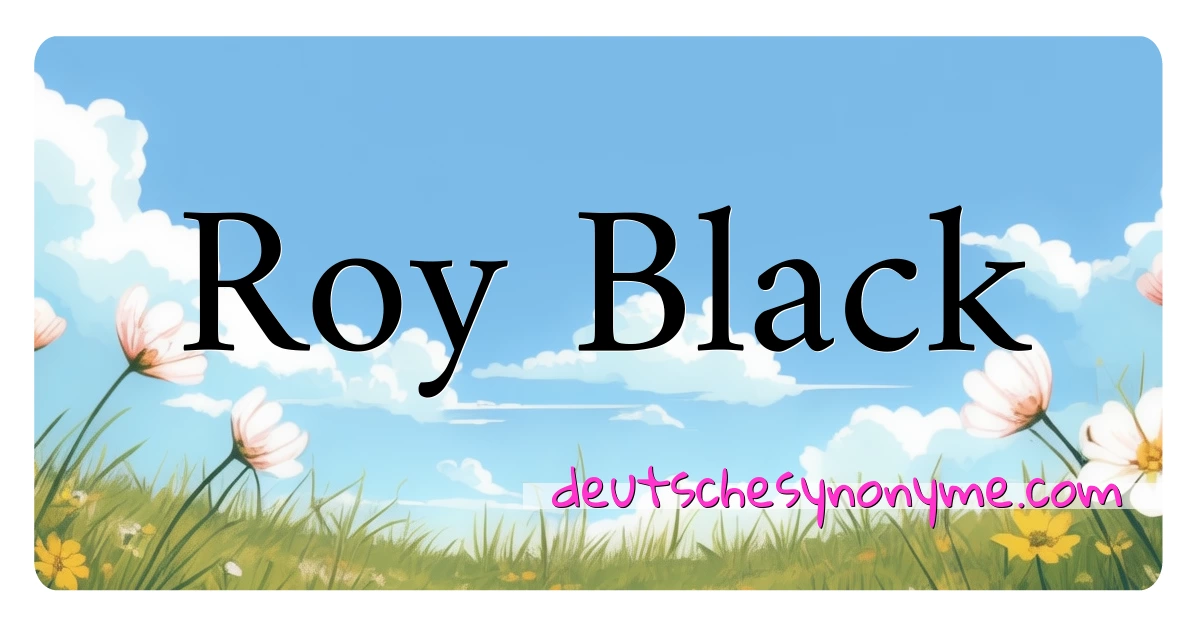 Roy Black Synonyme Kreuzworträtsel bedeuten Erklärung und Verwendung