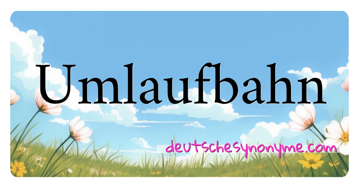 Umlaufbahn Synonyme Kreuzworträtsel bedeuten Erklärung und Verwendung