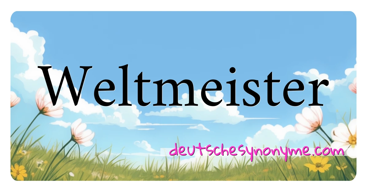 Weltmeister Synonyme Kreuzworträtsel bedeuten Erklärung und Verwendung