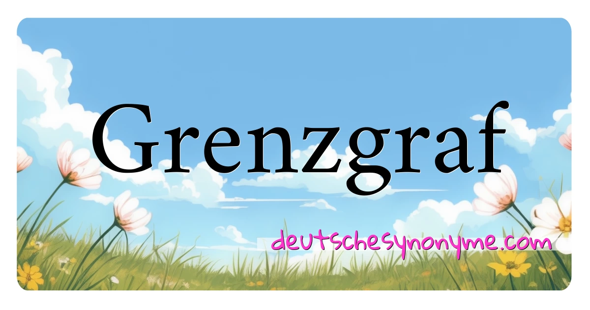 Grenzgraf Synonyme Kreuzworträtsel bedeuten Erklärung und Verwendung