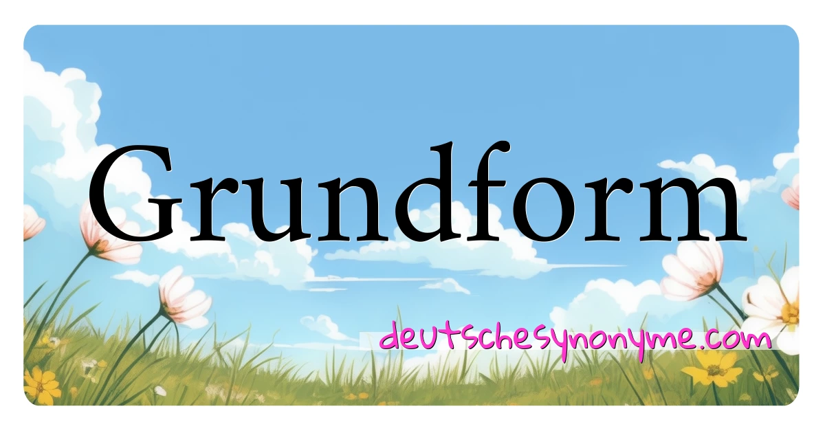 Grundform Synonyme Kreuzworträtsel bedeuten Erklärung und Verwendung