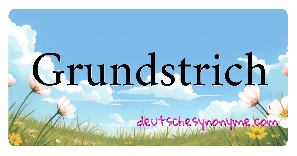 Grundstrich Synonyme Kreuzworträtsel bedeuten Erklärung und Verwendung