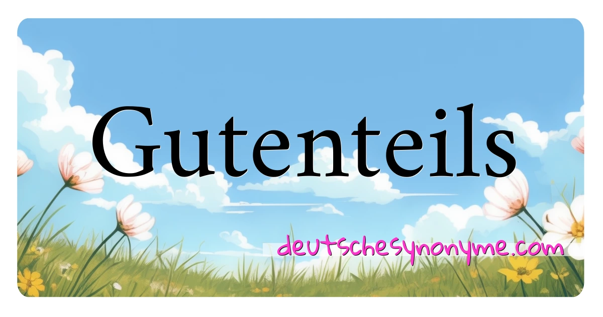 Gutenteils Synonyme Kreuzworträtsel bedeuten Erklärung und Verwendung