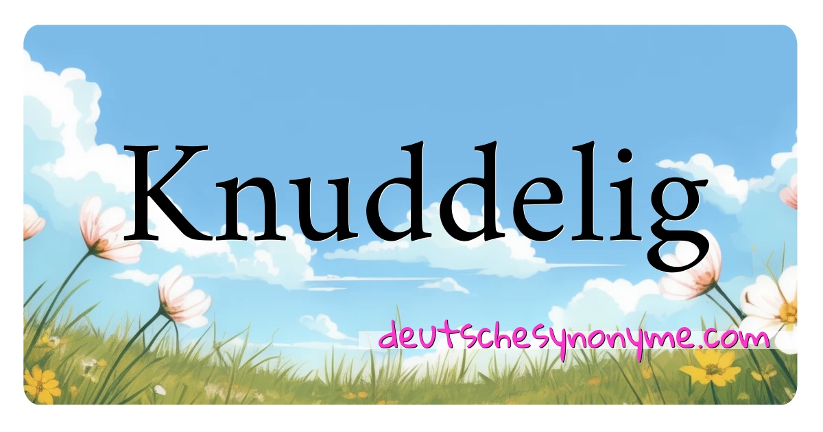 Knuddelig Synonyme Kreuzworträtsel bedeuten Erklärung und Verwendung