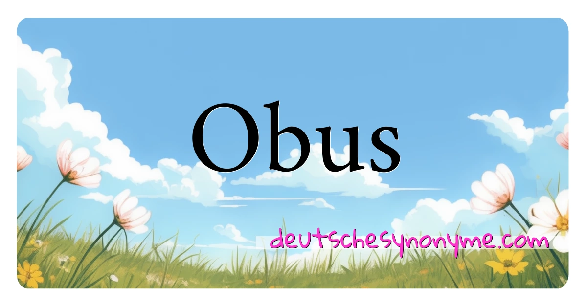 Obus Synonyme Kreuzworträtsel bedeuten Erklärung und Verwendung