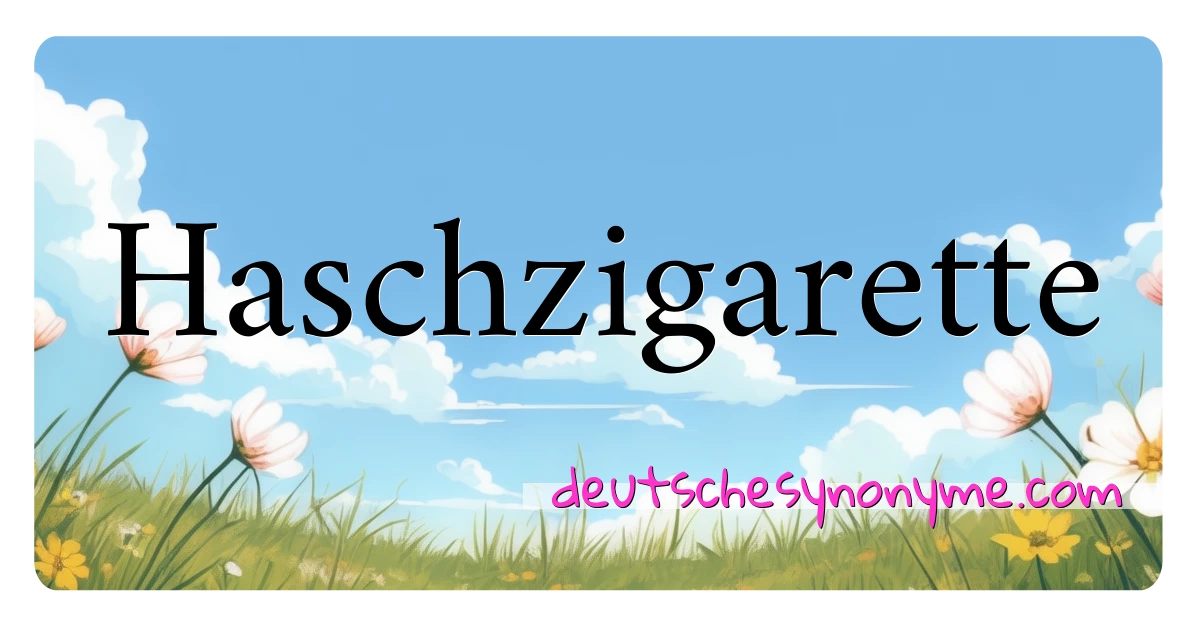 Haschzigarette Synonyme Kreuzworträtsel bedeuten Erklärung und Verwendung