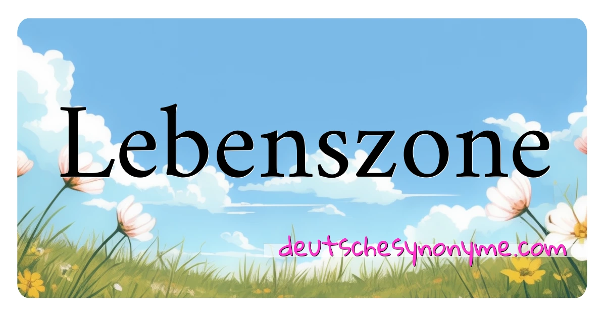 Lebenszone Synonyme Kreuzworträtsel bedeuten Erklärung und Verwendung