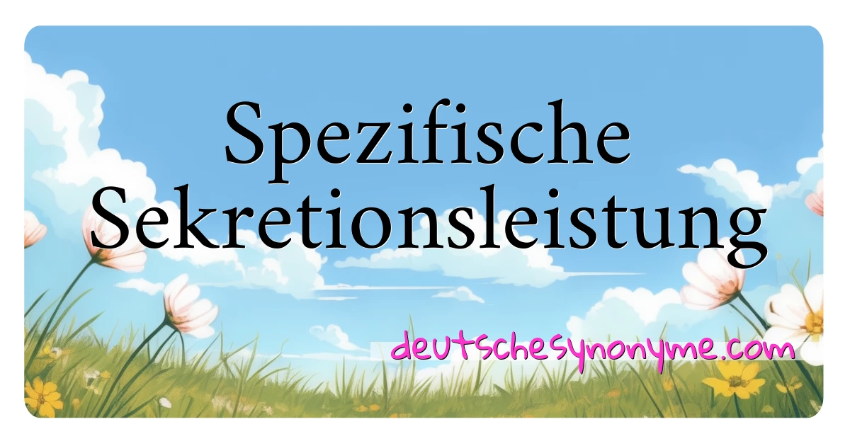 Spezifische Sekretionsleistung Synonyme Kreuzworträtsel bedeuten Erklärung und Verwendung