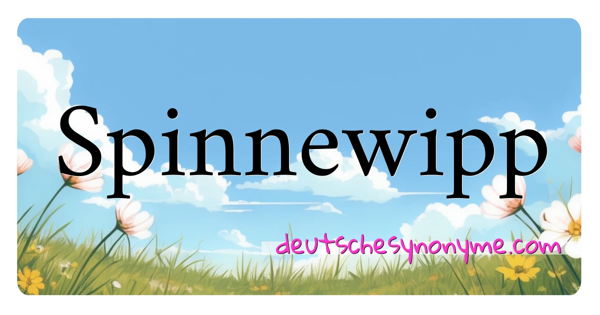 Spinnewipp Synonyme Kreuzworträtsel bedeuten Erklärung und Verwendung