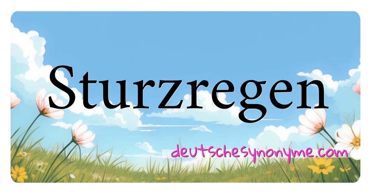 Sturzregen Synonyme Kreuzworträtsel bedeuten Erklärung und Verwendung