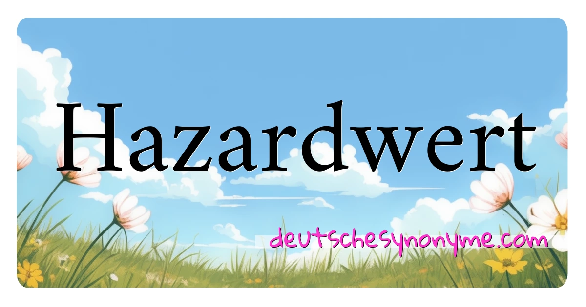 Hazardwert Synonyme Kreuzworträtsel bedeuten Erklärung und Verwendung