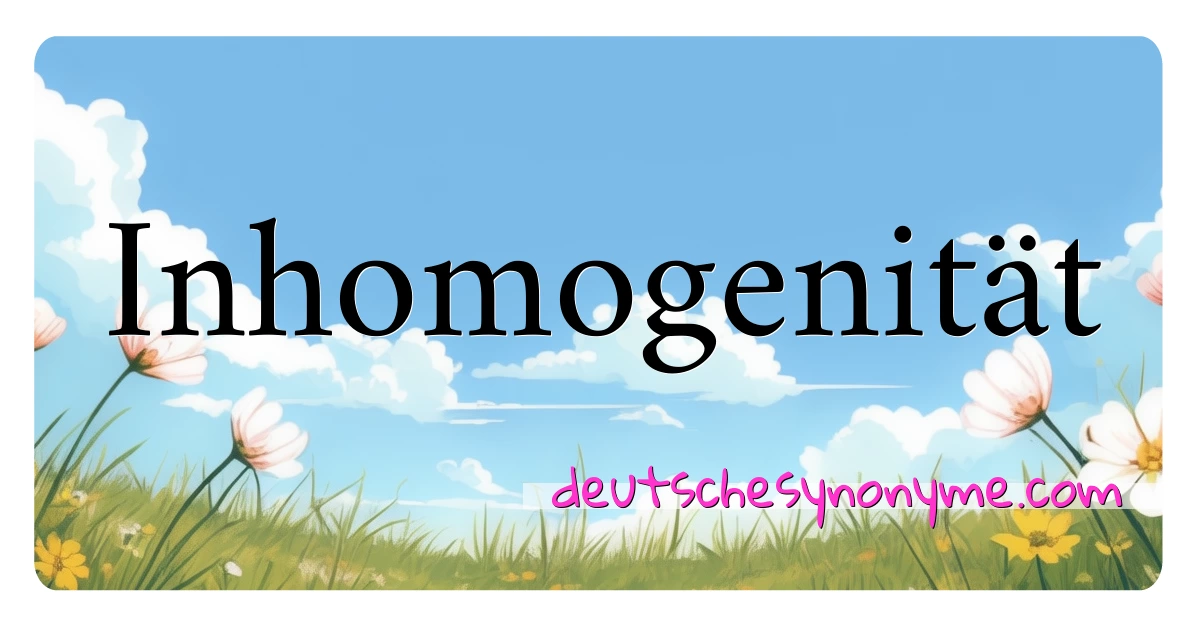 Inhomogenität Synonyme Kreuzworträtsel bedeuten Erklärung und Verwendung