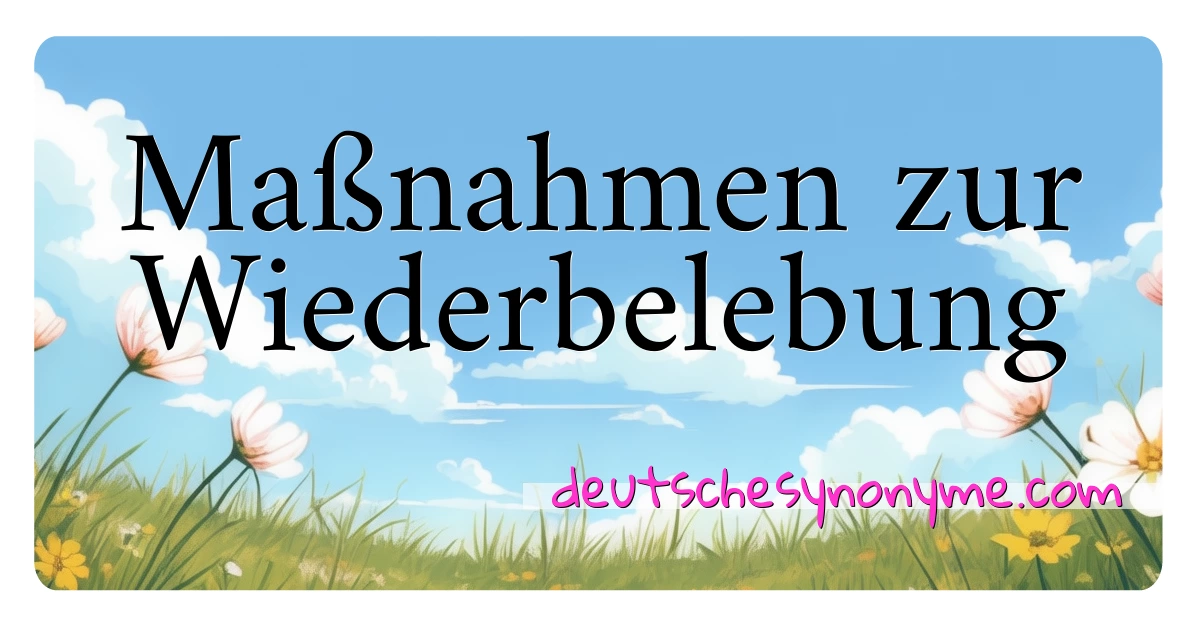 Maßnahmen zur Wiederbelebung Synonyme Kreuzworträtsel bedeuten Erklärung und Verwendung