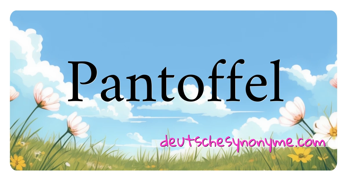 Pantoffel Synonyme Kreuzworträtsel bedeuten Erklärung und Verwendung