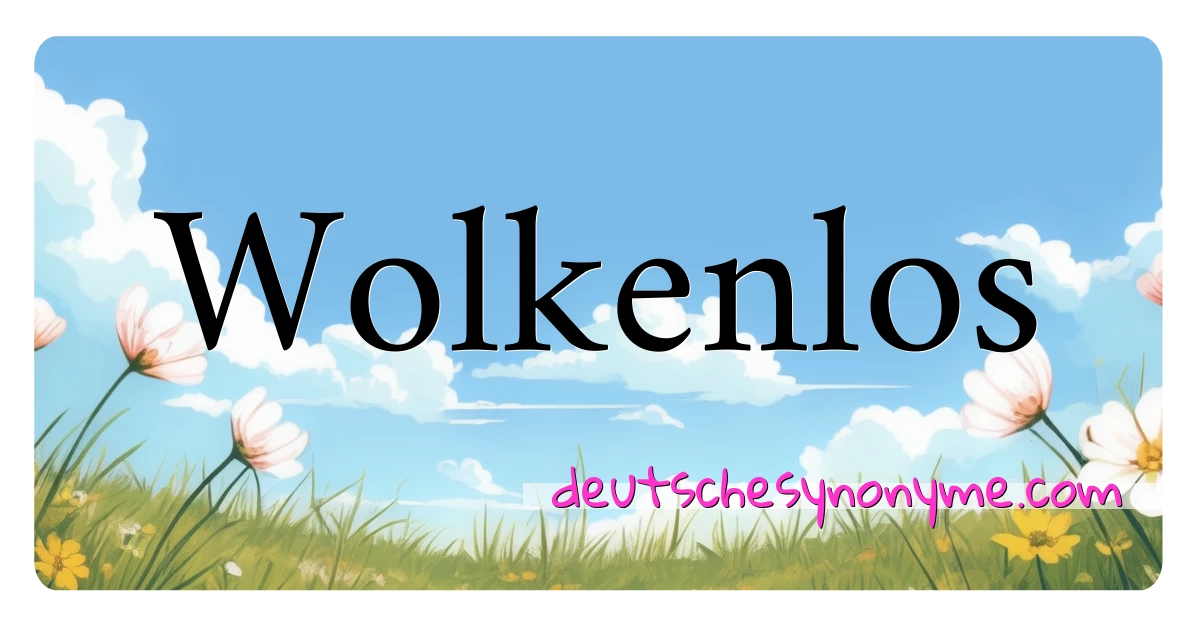 Wolkenlos Synonyme Kreuzworträtsel bedeuten Erklärung und Verwendung