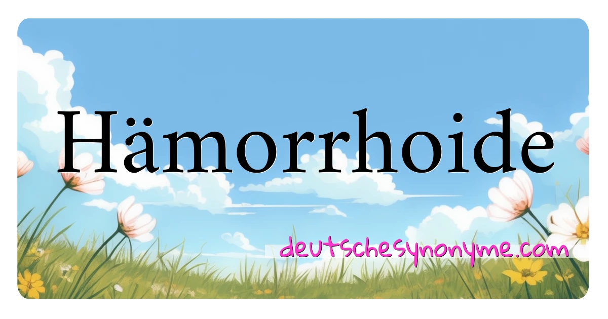 Hämorrhoide Synonyme Kreuzworträtsel bedeuten Erklärung und Verwendung