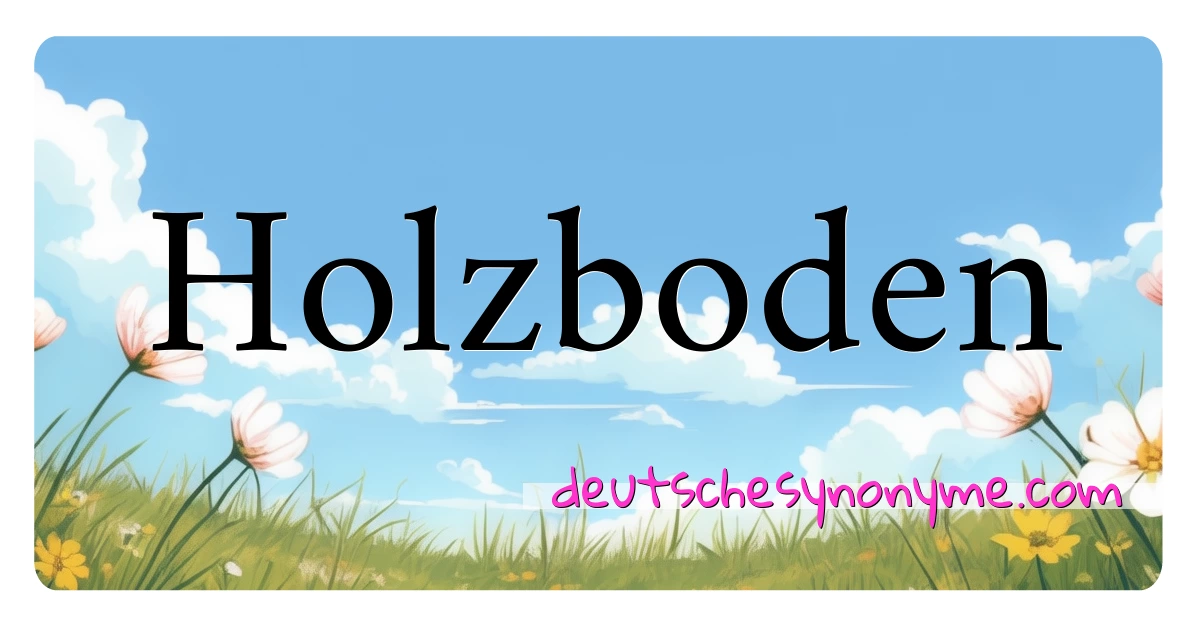 Holzboden Synonyme Kreuzworträtsel bedeuten Erklärung und Verwendung