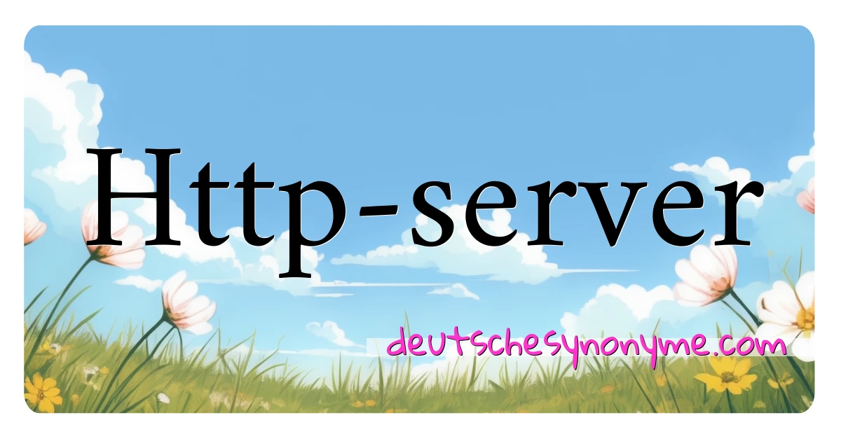 Http-server Synonyme Kreuzworträtsel bedeuten Erklärung und Verwendung