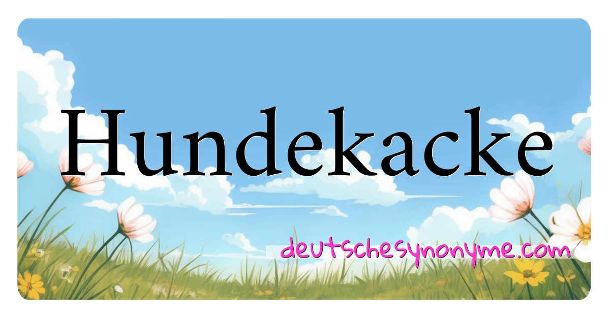 Hundekacke Synonyme Kreuzworträtsel bedeuten Erklärung und Verwendung