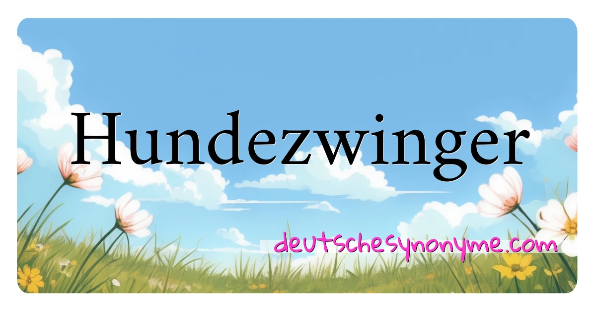 Hundezwinger Synonyme Kreuzworträtsel bedeuten Erklärung und Verwendung