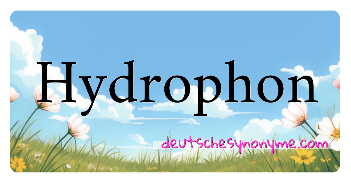 Hydrophon Synonyme Kreuzworträtsel bedeuten Erklärung und Verwendung