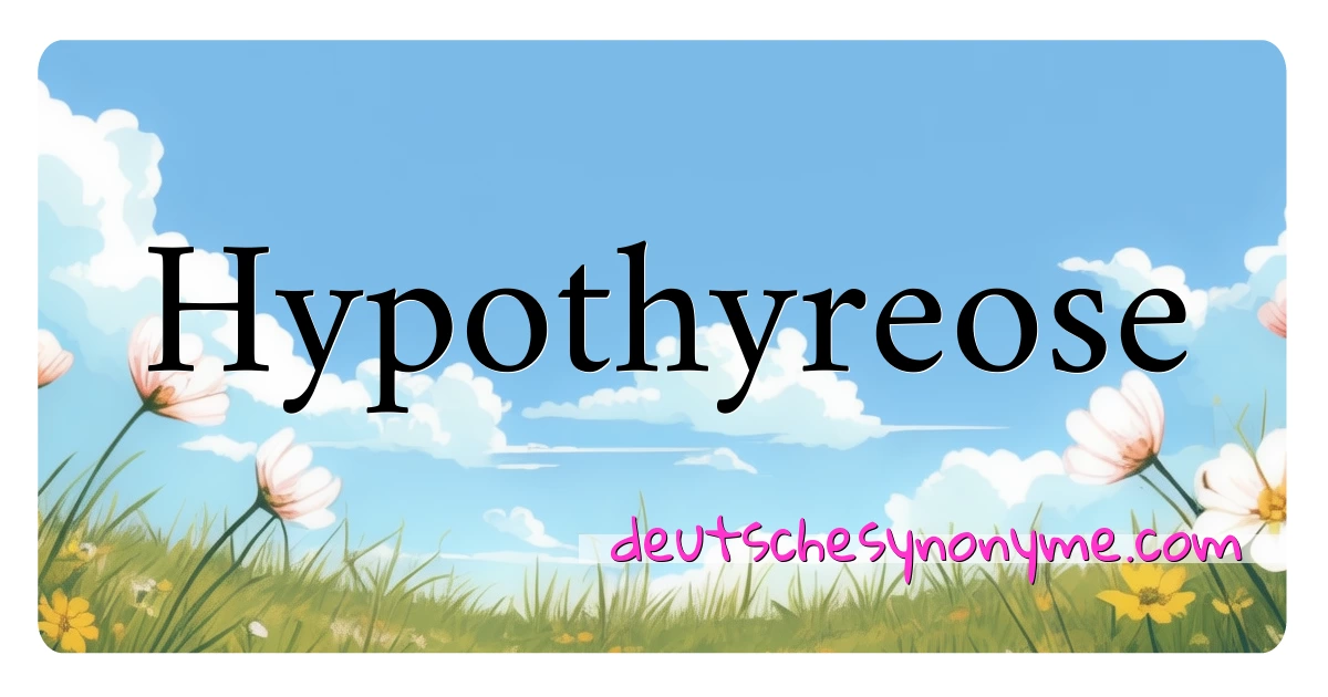 Hypothyreose Synonyme Kreuzworträtsel bedeuten Erklärung und Verwendung