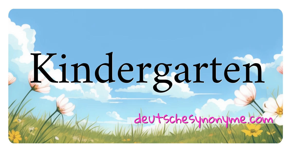 Kindergarten Synonyme Kreuzworträtsel bedeuten Erklärung und Verwendung