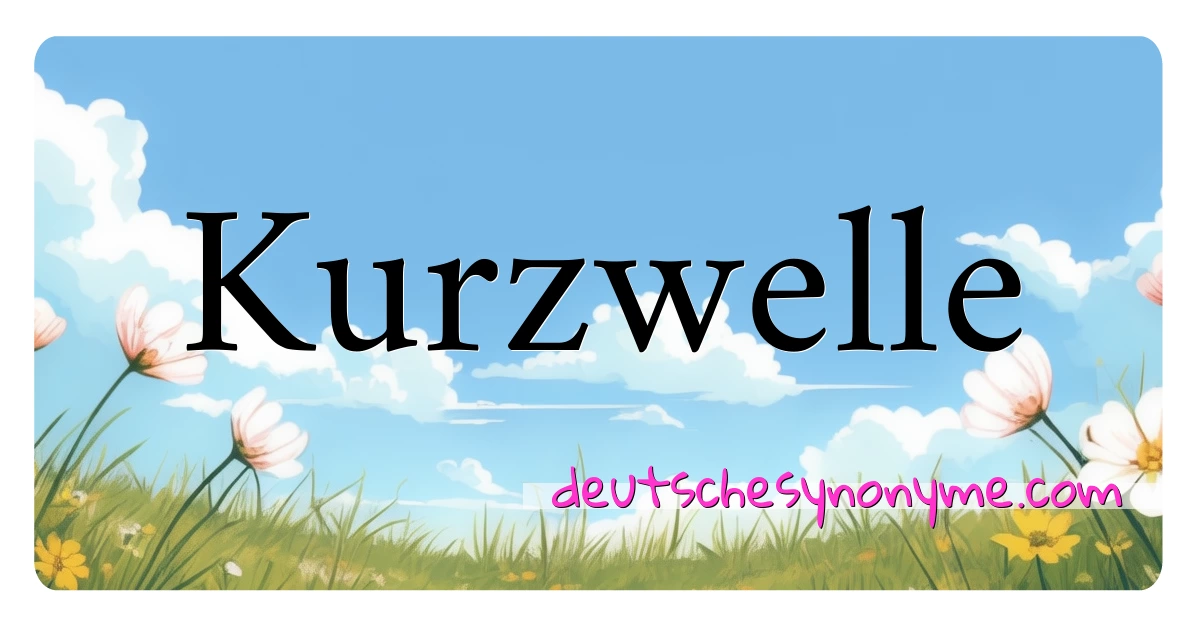 Kurzwelle Synonyme Kreuzworträtsel bedeuten Erklärung und Verwendung