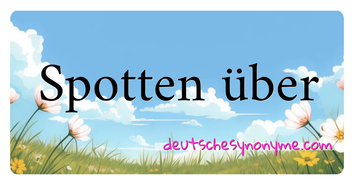 Spotten über Synonyme Kreuzworträtsel bedeuten Erklärung und Verwendung